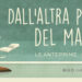 Dall'altra parte del mare 2021 anteprime agosto