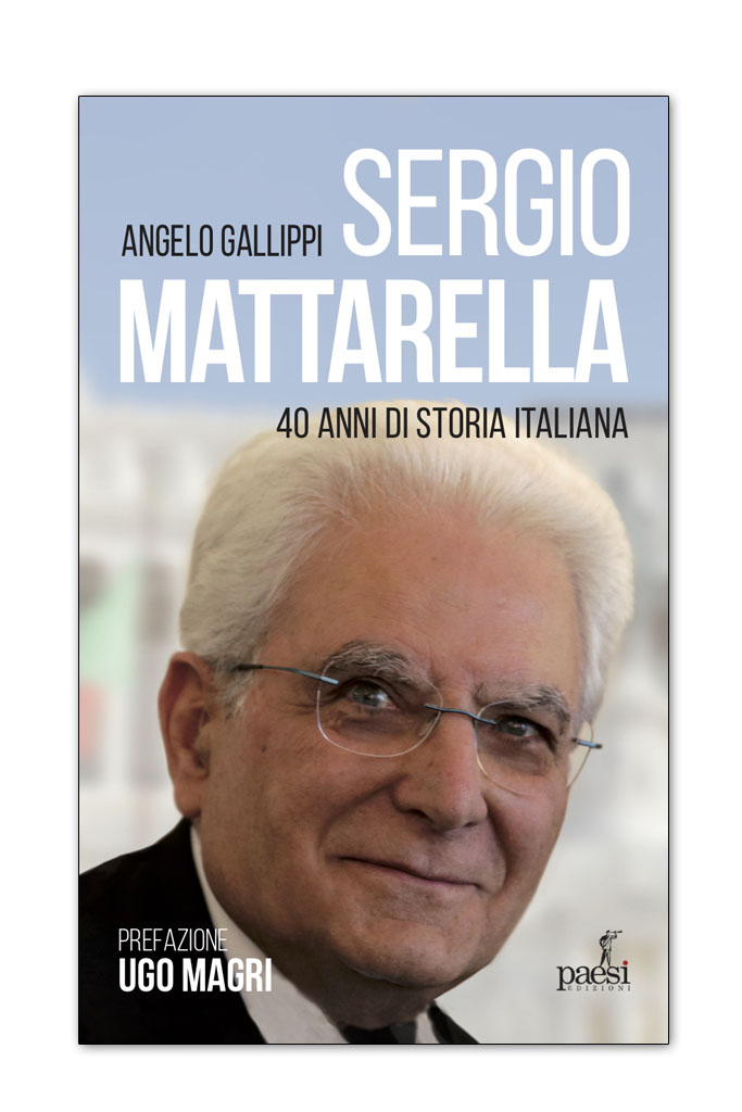 Angelo Gallippi "Sergio Mattarella: 40 anni di storia italiana"