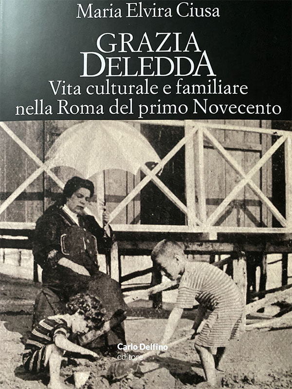 Grazia Deledda, Vita culturale e familiare nella Roma del primo Novecento di Maria Elvira Ciusa