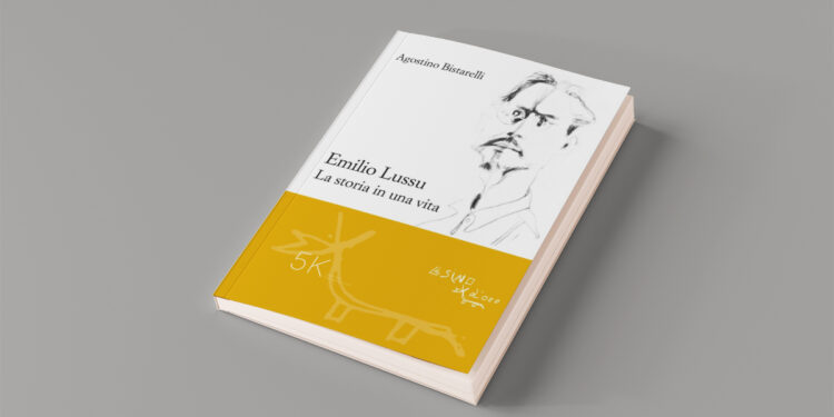 Agostino Bistarelli "Emilio Lussu. La storia di una vita"