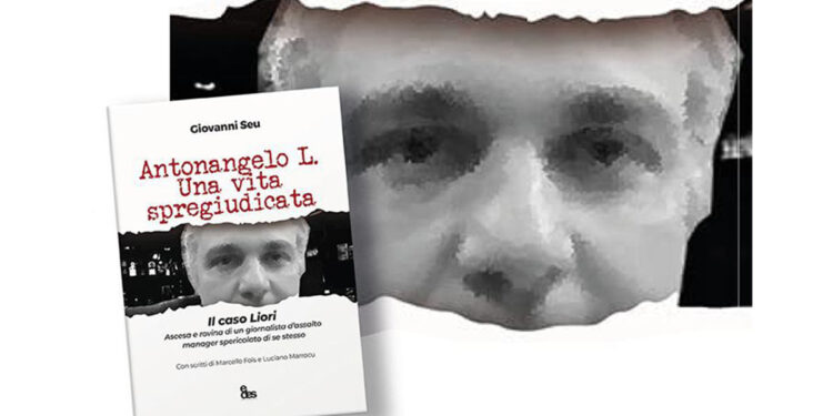 Antonangelo L. Una vita spregiudicata. Il caso Liori
