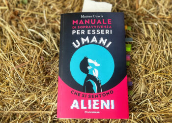 “Manuale di sopravvivenza per esseri umani che si sentono alieni” di Matteo Gracis