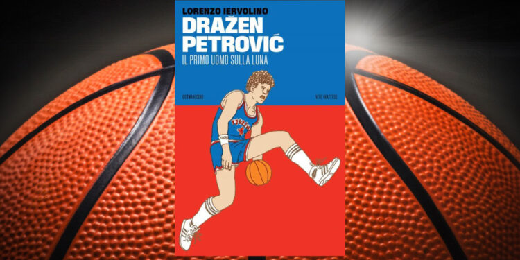 Il romanzo “Dražen Petrović - Il primo uomo sulla luna” di Lorenzo Iervolino