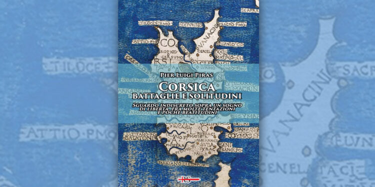 Pier Luigi Piras "Corsica: battaglie e solitudini"