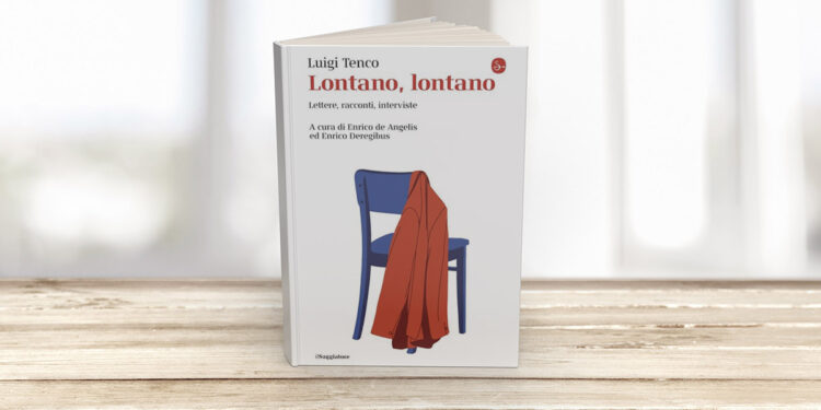 "Luigi Tenco. Lontano, lontano. Lettere, racconti, interviste" a cura di Enrico de Angelis e Enrico Deregibus