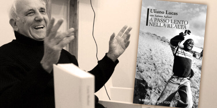 Uliano Lucas (? Ida Santoro) "A passo lento nella realtà"