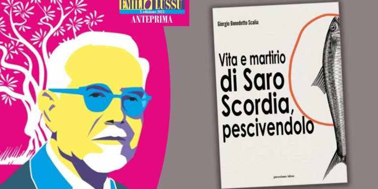 Anteprime Festival Lussu: "Vita e martirio di Saro Scordia, pescivendolo" di Giorgio Benedetto Scalia