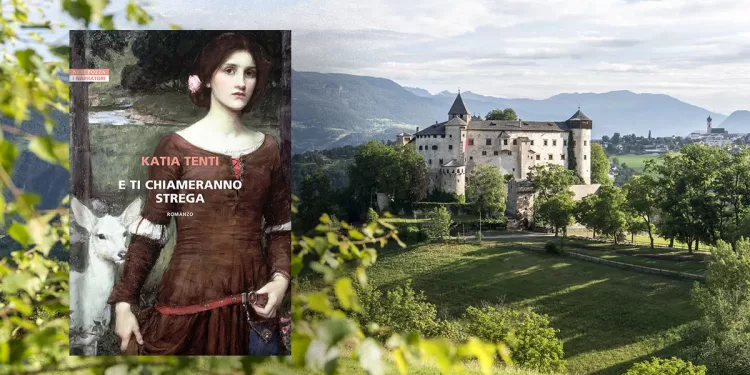 “E ti chiameranno strega” di Katia Tenti e il Castel Prösels (? Südtirol)