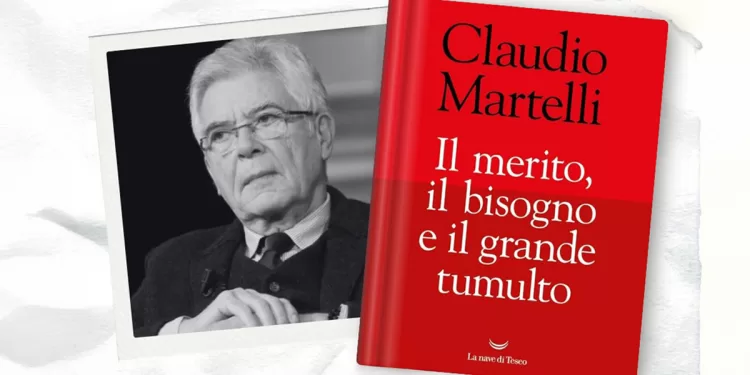 Claudio Martelli “Il merito, il bisogno e il grande tumulto”