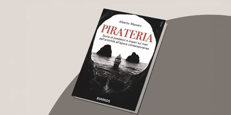 Il libro di Alberto Massaiu “Pirateria. Storie di predatori e imperi sui mari”